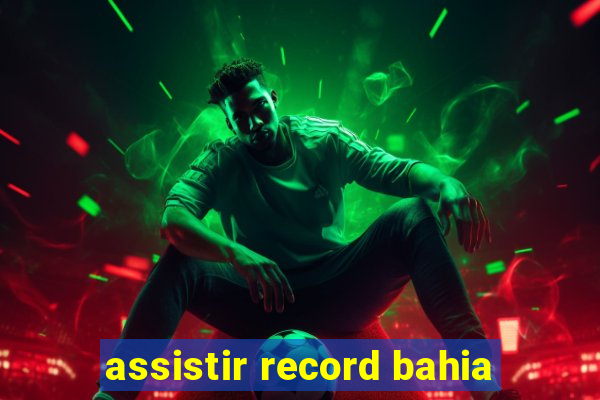 assistir record bahia